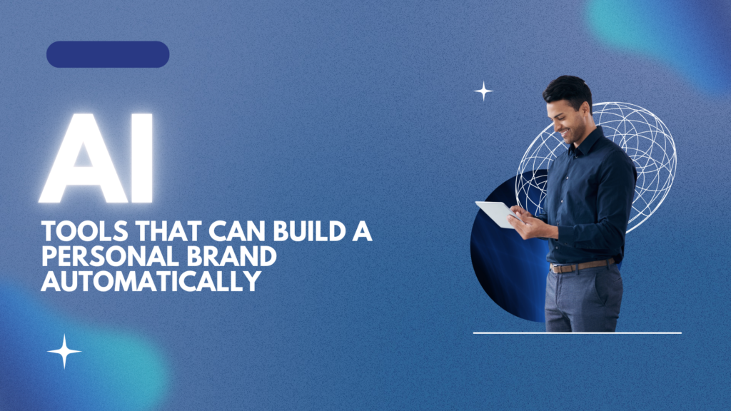 AI tools helping a person create and grow a personal brand automatically in 2025.